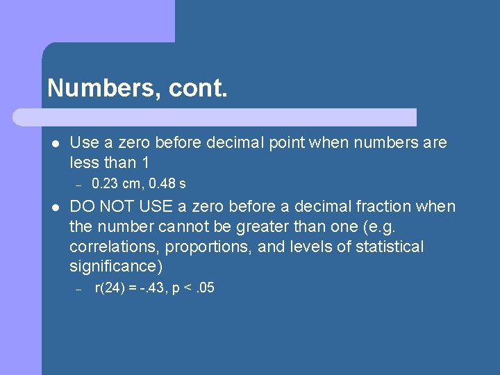 Numbers, cont. l Use a zero before decimal point when numbers are less than