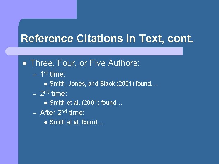 Reference Citations in Text, cont. l Three, Four, or Five Authors: – 1 st