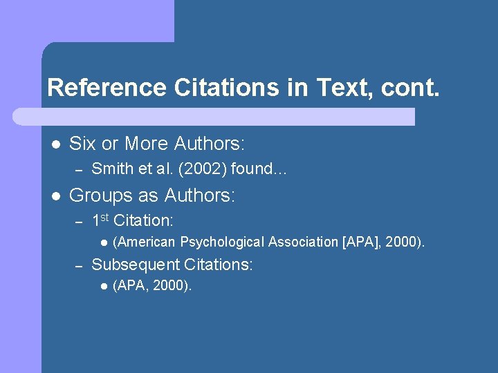 Reference Citations in Text, cont. l Six or More Authors: – l Smith et