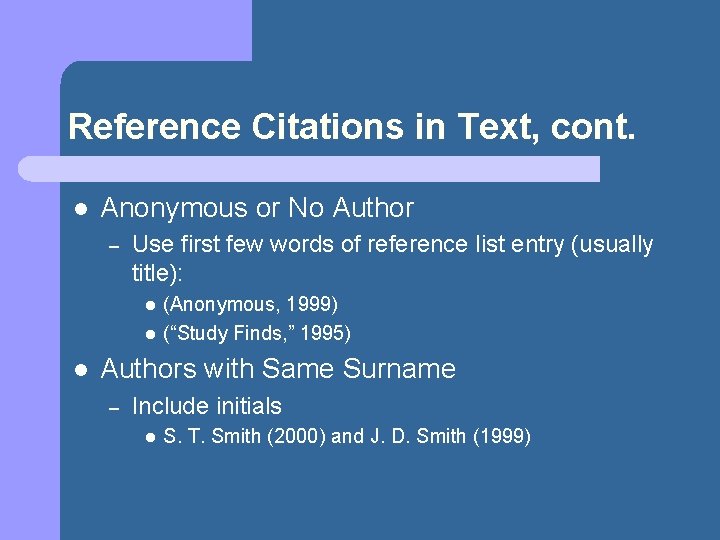 Reference Citations in Text, cont. l Anonymous or No Author – Use first few