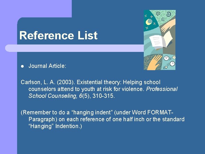 Reference List l Journal Article: Carlson, L. A. (2003). Existential theory: Helping school counselors