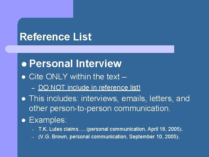 Reference List l Personal l Cite ONLY within the text – – l l