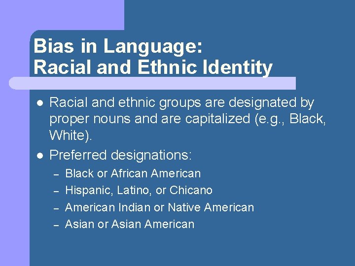 Bias in Language: Racial and Ethnic Identity l l Racial and ethnic groups are