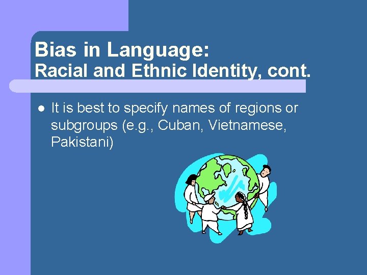 Bias in Language: Racial and Ethnic Identity, cont. l It is best to specify