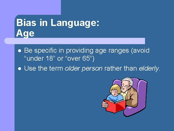 Bias in Language: Age l l Be specific in providing age ranges (avoid “under