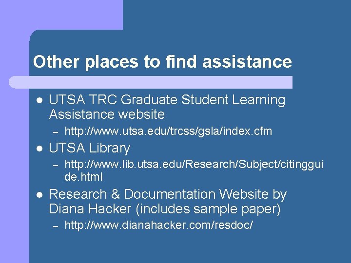 Other places to find assistance l UTSA TRC Graduate Student Learning Assistance website –