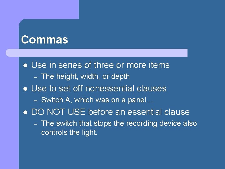 Commas l Use in series of three or more items – l Use to