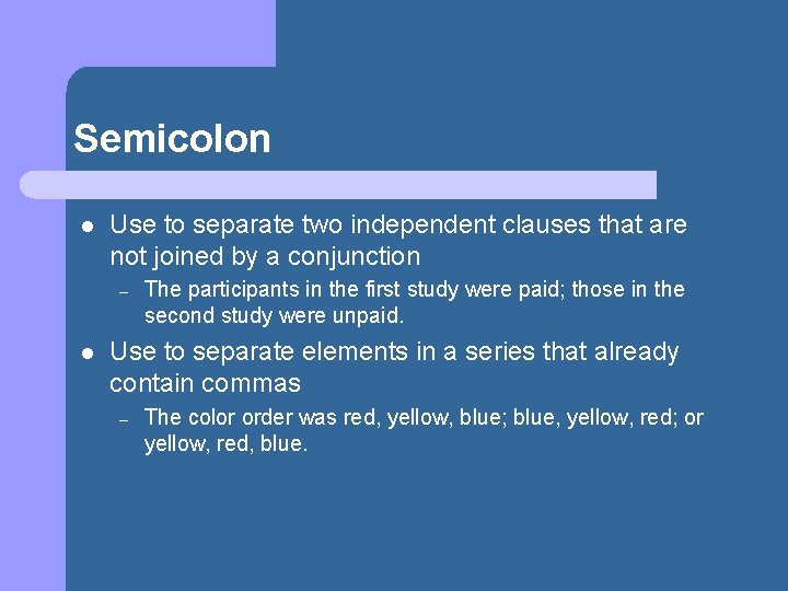 Semicolon l Use to separate two independent clauses that are not joined by a