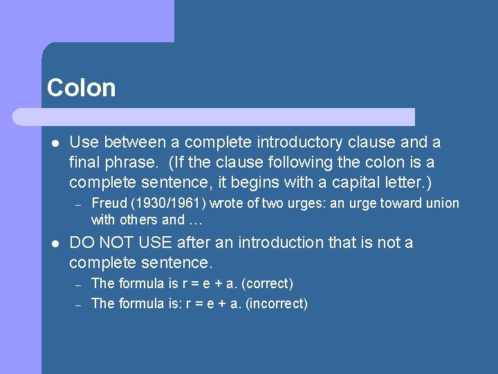 Colon l Use between a complete introductory clause and a final phrase. (If the