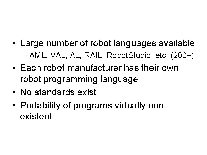  • Large number of robot languages available – AML, VAL, RAIL, Robot. Studio,