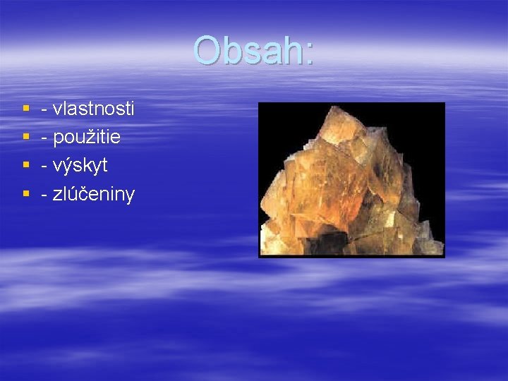 Obsah: § § - vlastnosti - použitie - výskyt - zlúčeniny 