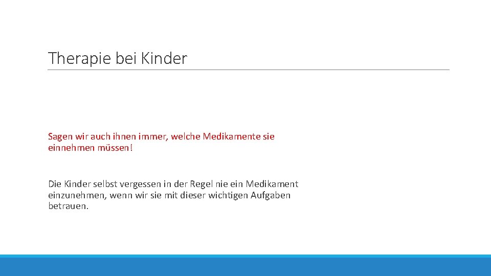 Therapie bei Kinder Sagen wir auch ihnen immer, welche Medikamente sie einnehmen müssen! Die