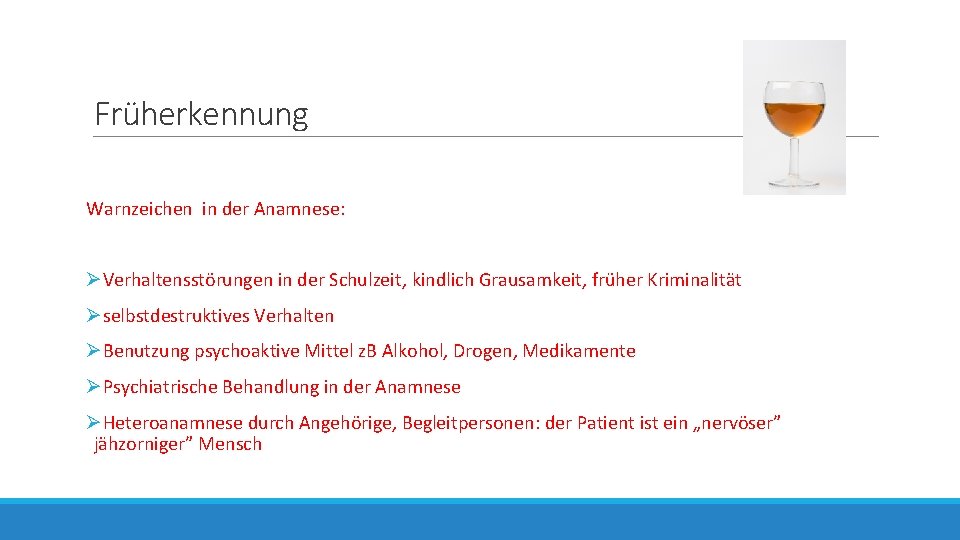 Früherkennung Warnzeichen in der Anamnese: ØVerhaltensstörungen in der Schulzeit, kindlich Grausamkeit, früher Kriminalität Øselbstdestruktives