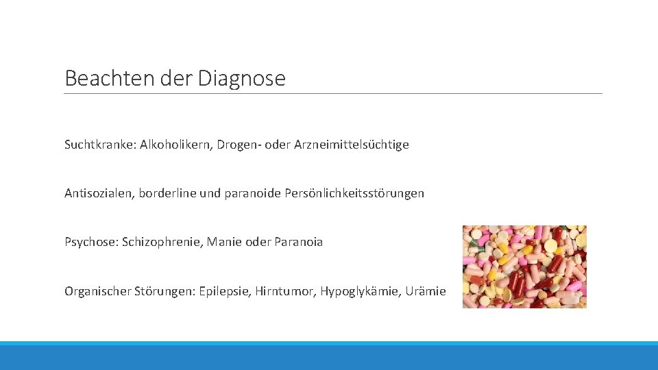 Beachten der Diagnose Suchtkranke: Alkoholikern, Drogen- oder Arzneimittelsüchtige Antisozialen, borderline und paranoide Persönlichkeitsstörungen Psychose: