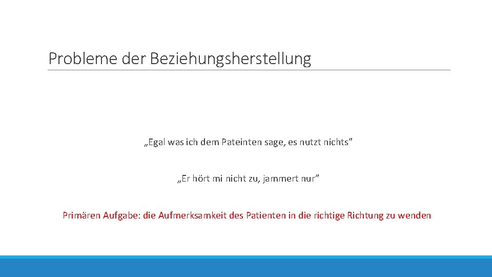 Probleme der Beziehungsherstellung „Egal was ich dem Pateinten sage, es nutzt nichts” „Er hört