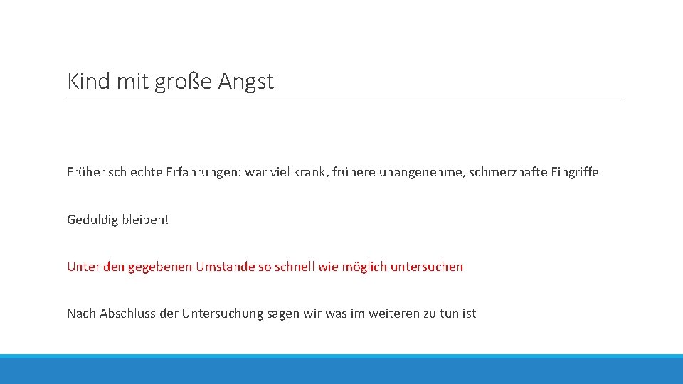 Kind mit große Angst Früher schlechte Erfahrungen: war viel krank, frühere unangenehme, schmerzhafte Eingriffe