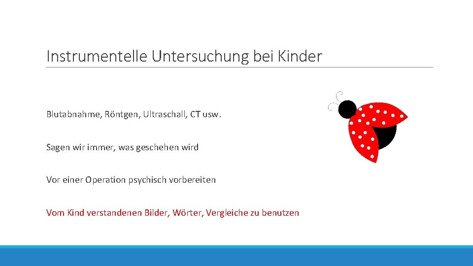 Instrumentelle Untersuchung bei Kinder Blutabnahme, Röntgen, Ultraschall, CT usw. Sagen wir immer, was geschehen