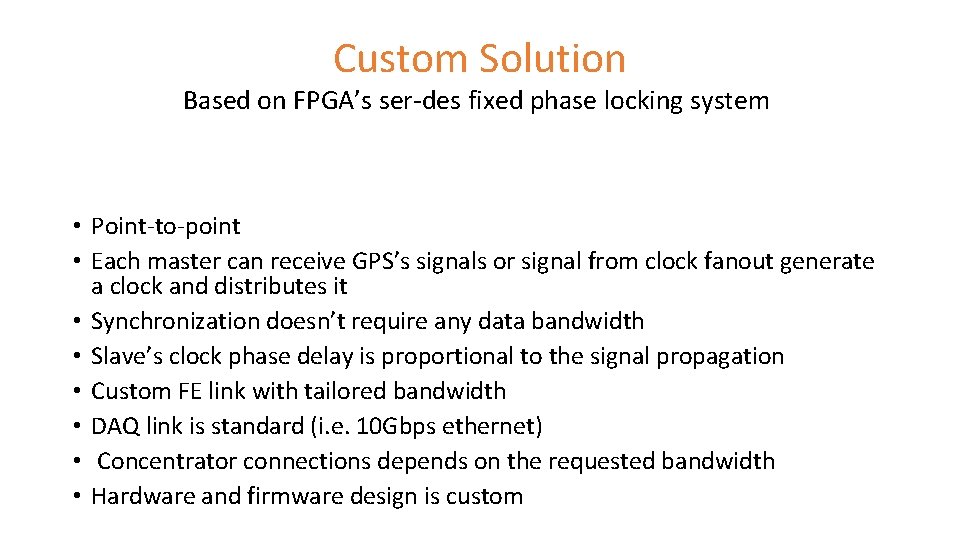 Custom Solution Based on FPGA’s ser-des fixed phase locking system • Point-to-point • Each