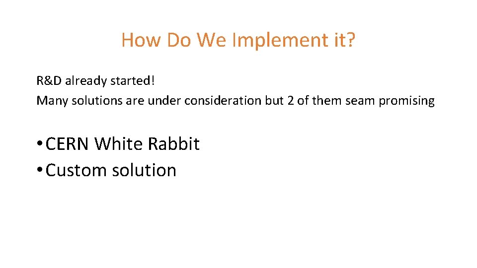 How Do We Implement it? R&D already started! Many solutions are under consideration but