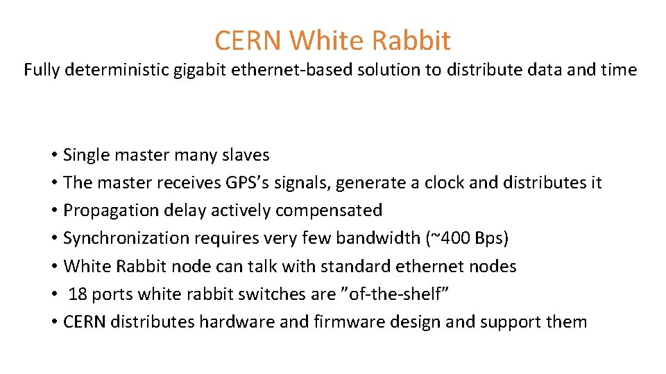 CERN White Rabbit Fully deterministic gigabit ethernet-based solution to distribute data and time •