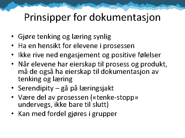 Prinsipper for dokumentasjon Gjøre tenking og læring synlig Ha en hensikt for elevene i