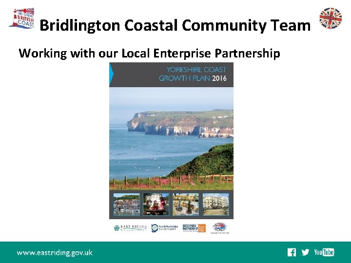 Bridlington Coastal Community Team East Riding Leisure Bridlington Spa Working with our Local Enterprise