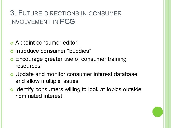 3. FUTURE DIRECTIONS IN CONSUMER INVOLVEMENT IN PCG Appoint consumer editor Introduce consumer “buddies”