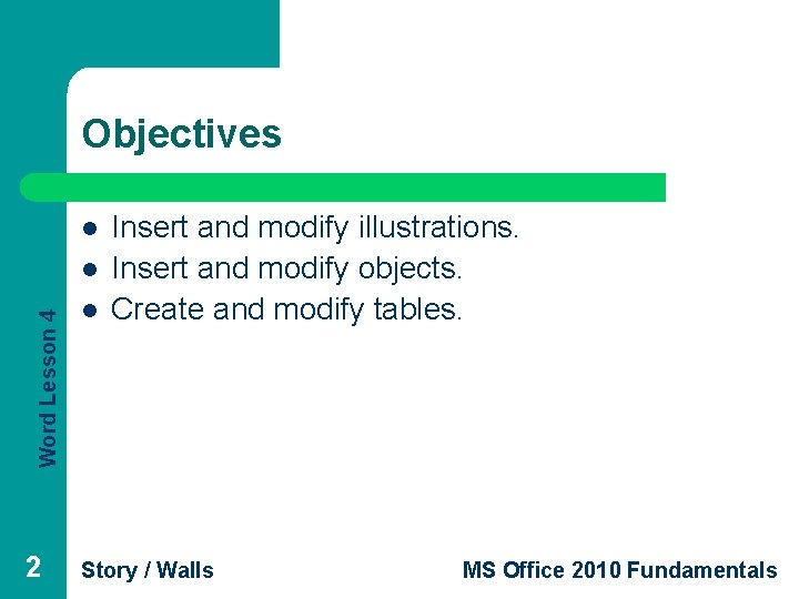 Objectives l Word Lesson 4 l 2 l Insert and modify illustrations. Insert and
