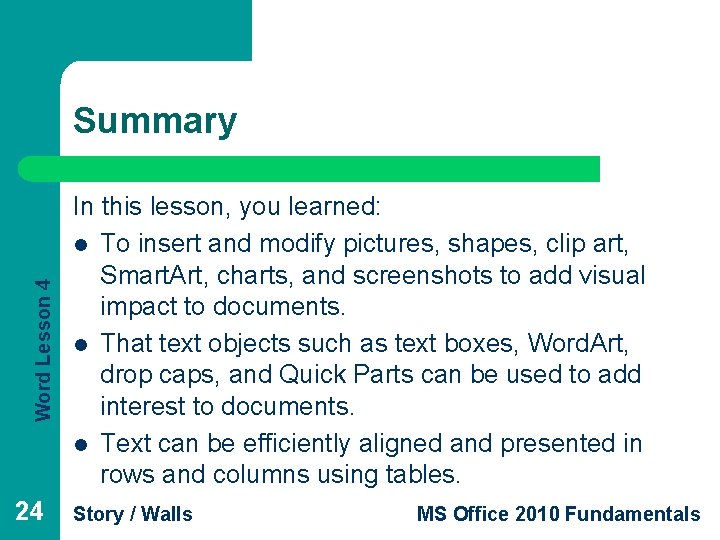 Word Lesson 4 Summary 24 In this lesson, you learned: l To insert and