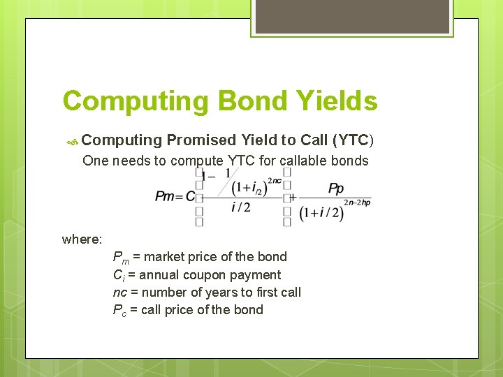 Computing Bond Yields Computing Promised Yield to Call (YTC) One needs to compute YTC
