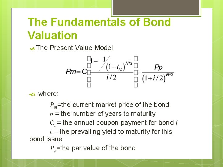 The Fundamentals of Bond Valuation The Present Value Model where: Pm=the current market price