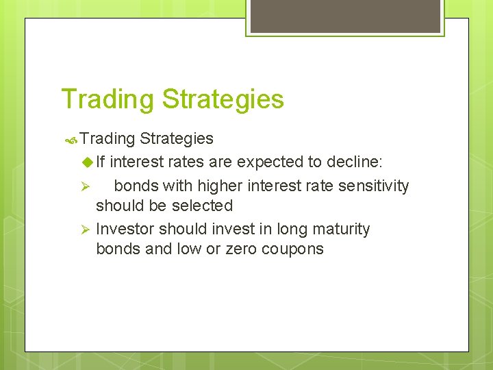 Trading Strategies u If interest rates are expected to decline: Ø bonds with higher