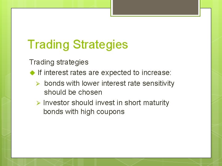 Trading Strategies Trading strategies u If interest rates are expected to increase: Ø bonds