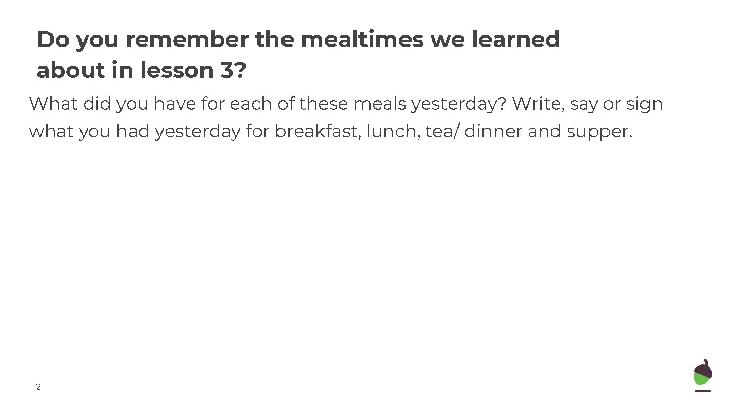Do you remember the mealtimes we learned about in lesson 3? What did you