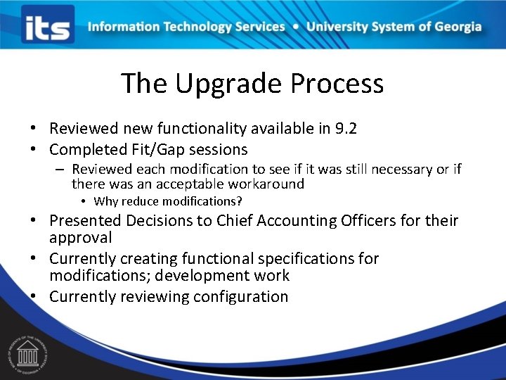 The Upgrade Process • Reviewed new functionality available in 9. 2 • Completed Fit/Gap