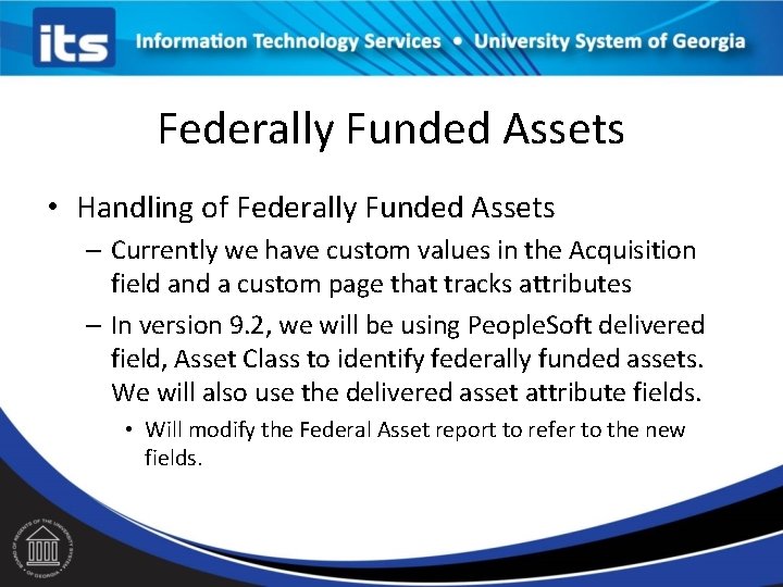 Federally Funded Assets • Handling of Federally Funded Assets – Currently we have custom