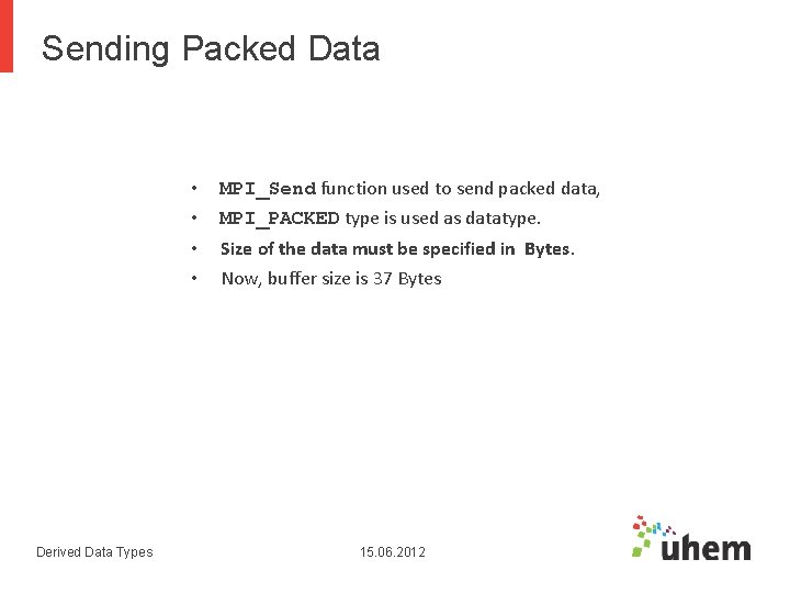 Sending Packed Data Derived Data Types • • MPI_Send function used to send packed Sending Packed Data Derived Data Types • • MPI_Send function used to send packed