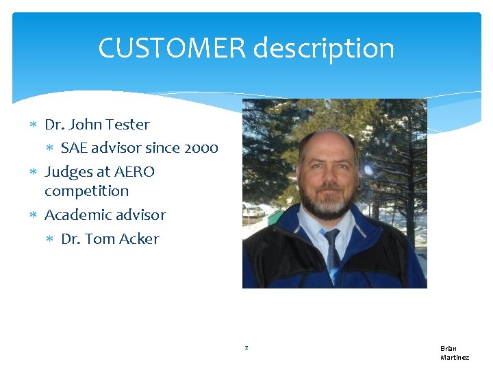 CUSTOMER description Dr. John Tester SAE advisor since 2000 Judges at AERO competition Academic