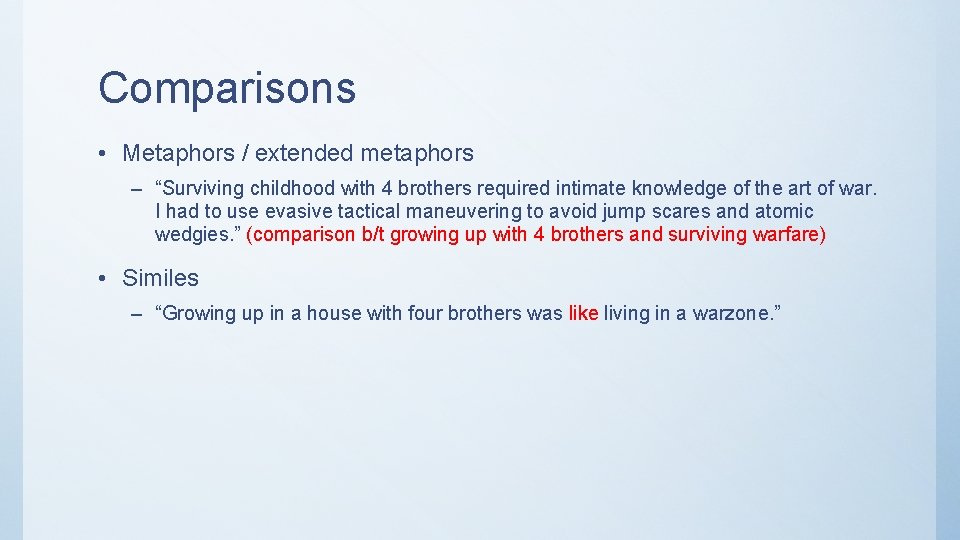 Comparisons • Metaphors / extended metaphors – “Surviving childhood with 4 brothers required intimate