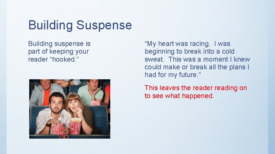 Building Suspense Building suspense is part of keeping your reader “hooked. ” “My heart