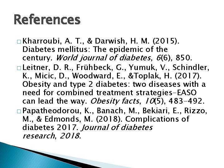 References � Kharroubi, A. T. , & Darwish, H. M. (2015). Diabetes mellitus: The