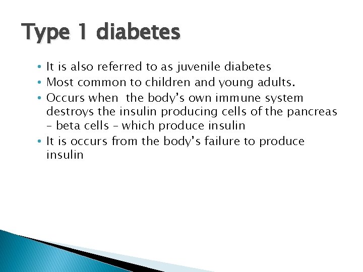 Type 1 diabetes • It is also referred to as juvenile diabetes • Most