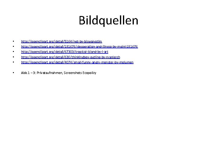 Bildquellen • • • http: //openclipart. org/detail/5164/net-by-biswajyotim http: //openclipart. org/detail/181676/desperation-and-illness-by-moini-181676 http: //openclipart. org/detail/67303/tropical-island-by-i-art http: