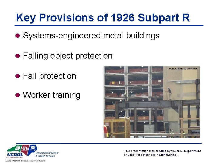 Key Provisions of 1926 Subpart R l Systems-engineered metal buildings l Falling object protection