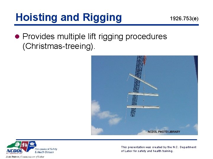 Hoisting and Rigging 1926. 753(e) l Provides multiple lift rigging procedures (Christmas-treeing). This presentation