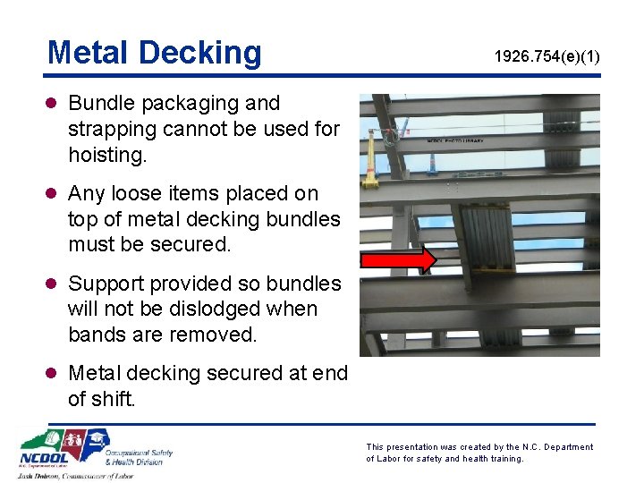 Metal Decking 1926. 754(e)(1) l Bundle packaging and strapping cannot be used for hoisting.