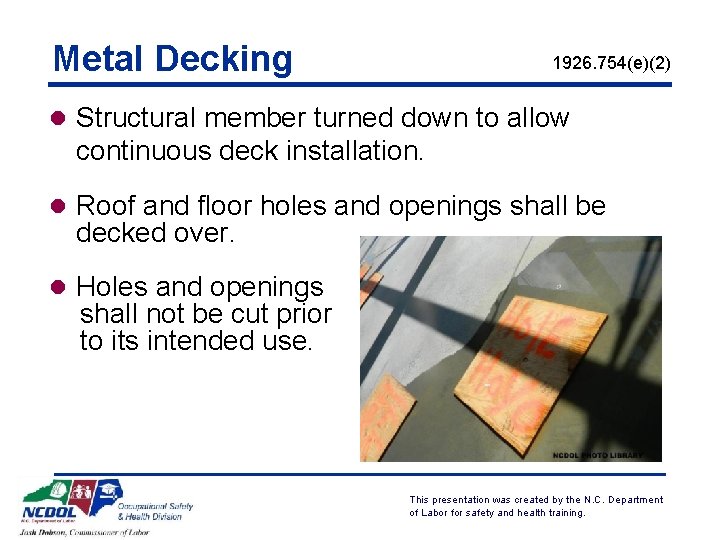 Metal Decking 1926. 754(e)(2) l Structural member turned down to allow continuous deck installation.