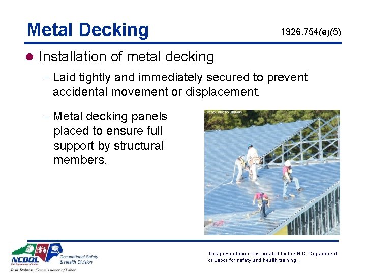 Metal Decking 1926. 754(e)(5) l Installation of metal decking - Laid tightly and immediately