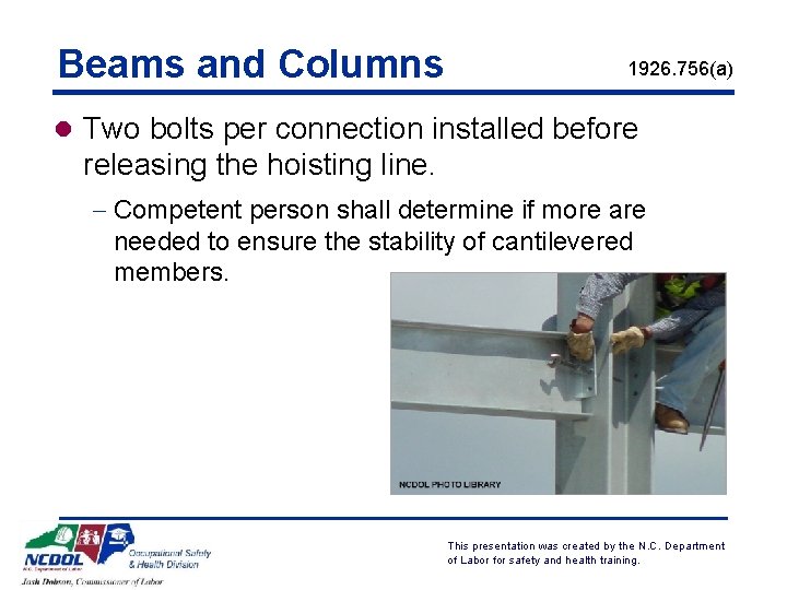 Beams and Columns 1926. 756(a) l Two bolts per connection installed before releasing the