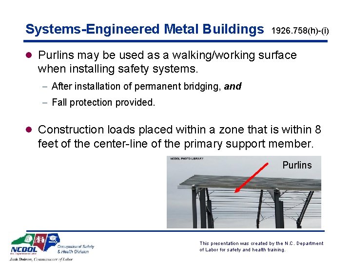 Systems-Engineered Metal Buildings 1926. 758(h)-(i) l Purlins may be used as a walking/working surface